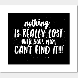 Nothing is REALLY LOST until your MOM CAN'T FIND IT!!! Posters and Art